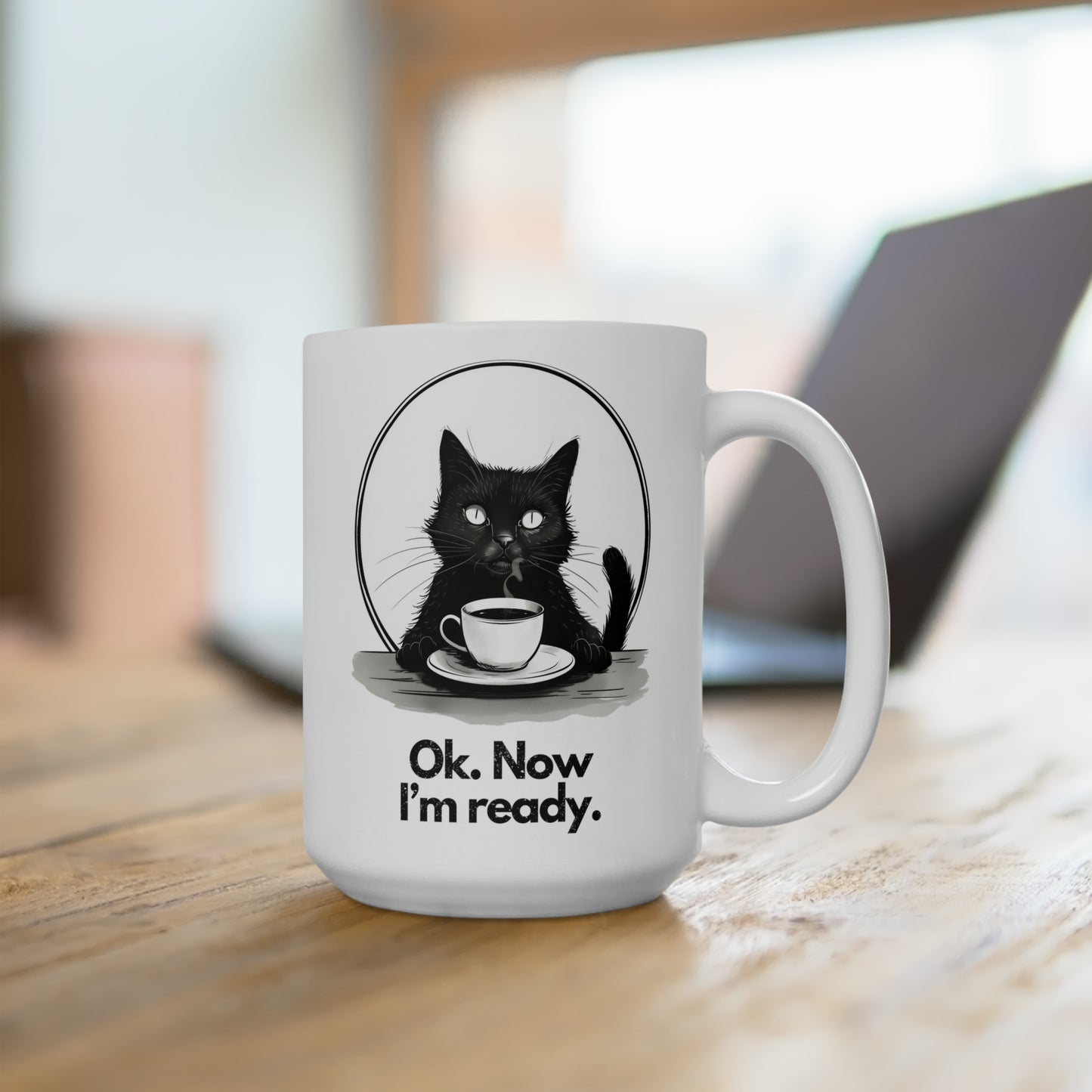 Black Cat & Coffee Mug: Ok. Now I'm Ready. - Large White Mug, 15oz