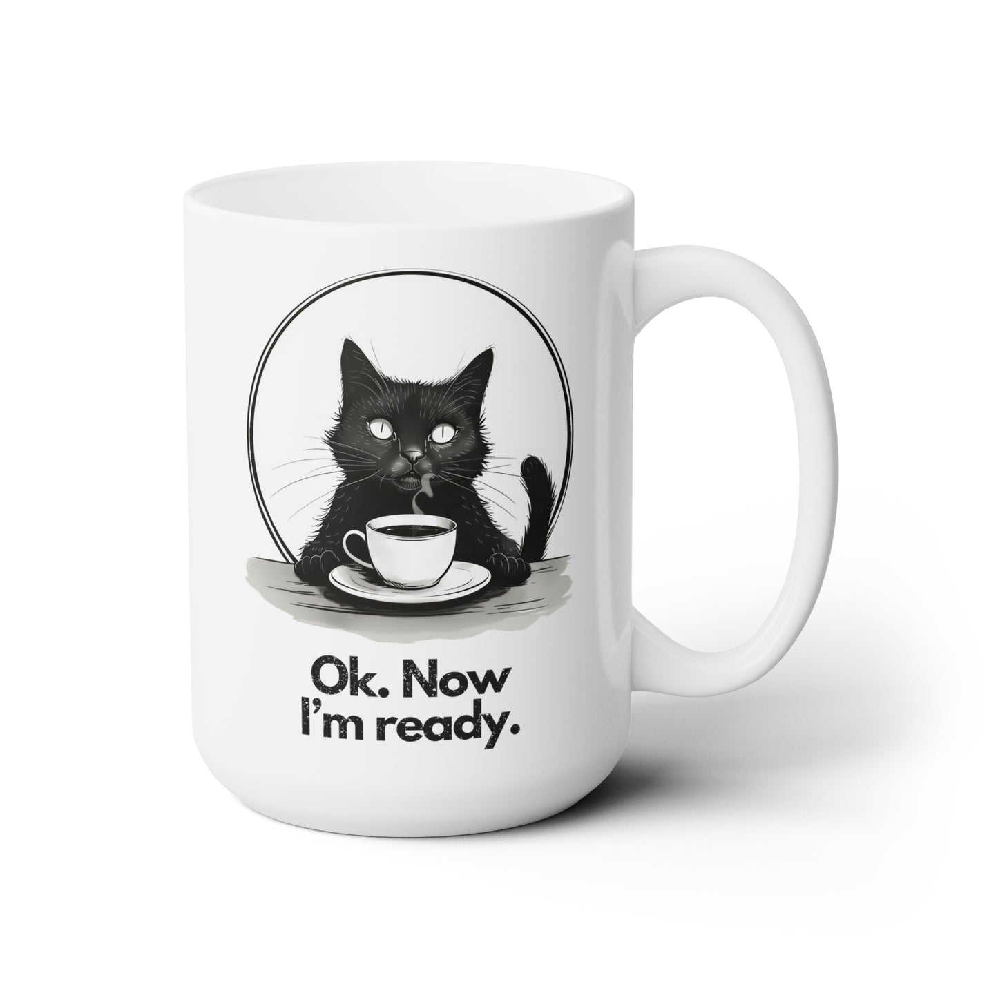 Black Cat & Coffee Mug: Ok. Now I'm Ready. - Large White Mug, 15oz