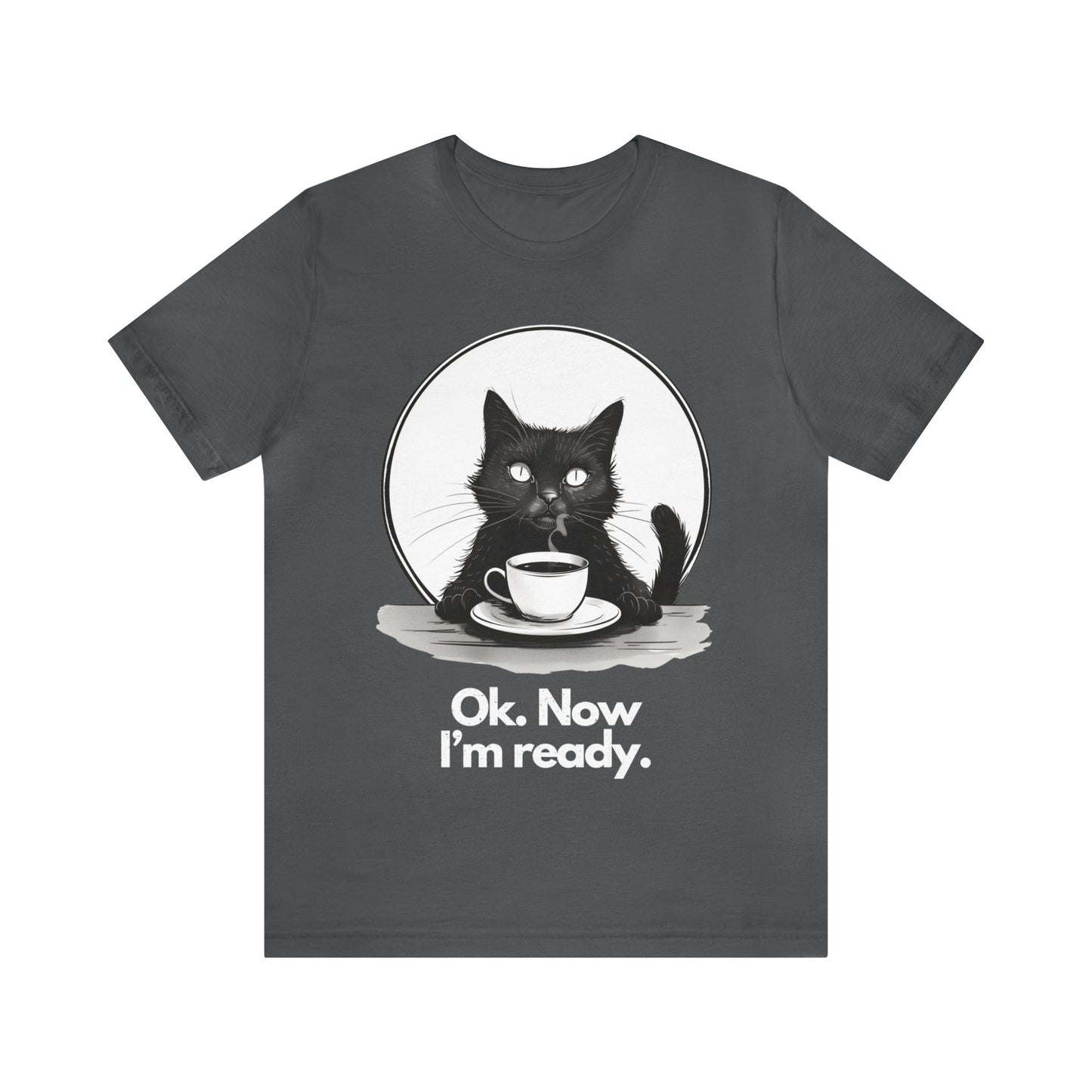 Black Cat & Coffee T-shirt: Ok. Now I'm Ready. - Unisex T-shirt