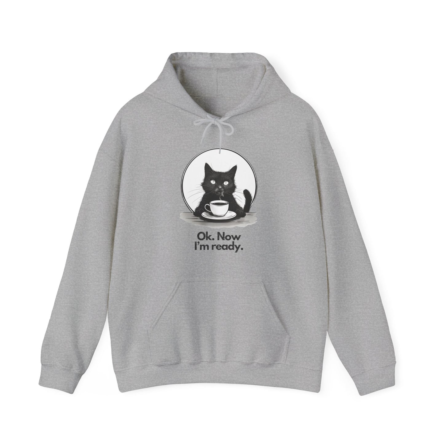 Black Cat & Coffee Hoodie: Ok. Now I'm Ready. - Unisex Hooded Sweatshirt