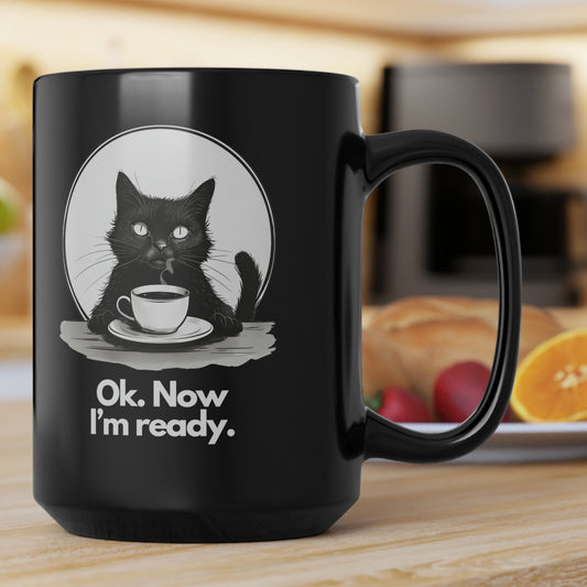 Black Cat & Coffee Mug: Ok. Now I'm Ready. - Large Black Mug, 15oz